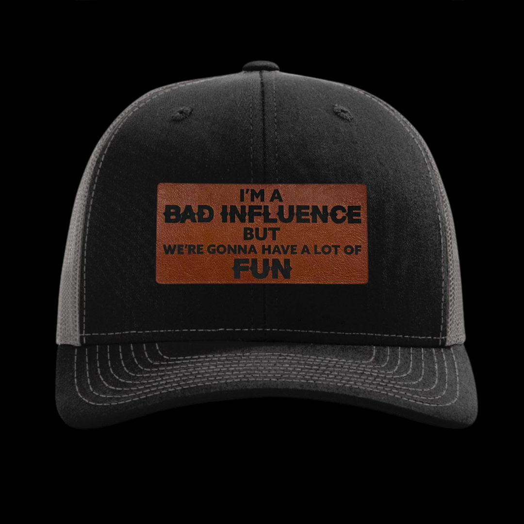 I'm A Bad Influence But We're Gonna Have A Lot Of Fun Hat