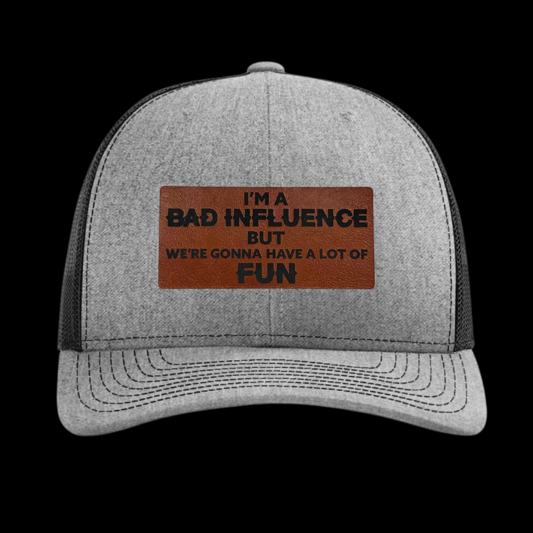 I'm A Bad Influence But We're Gonna Have A Lot Of Fun Hat