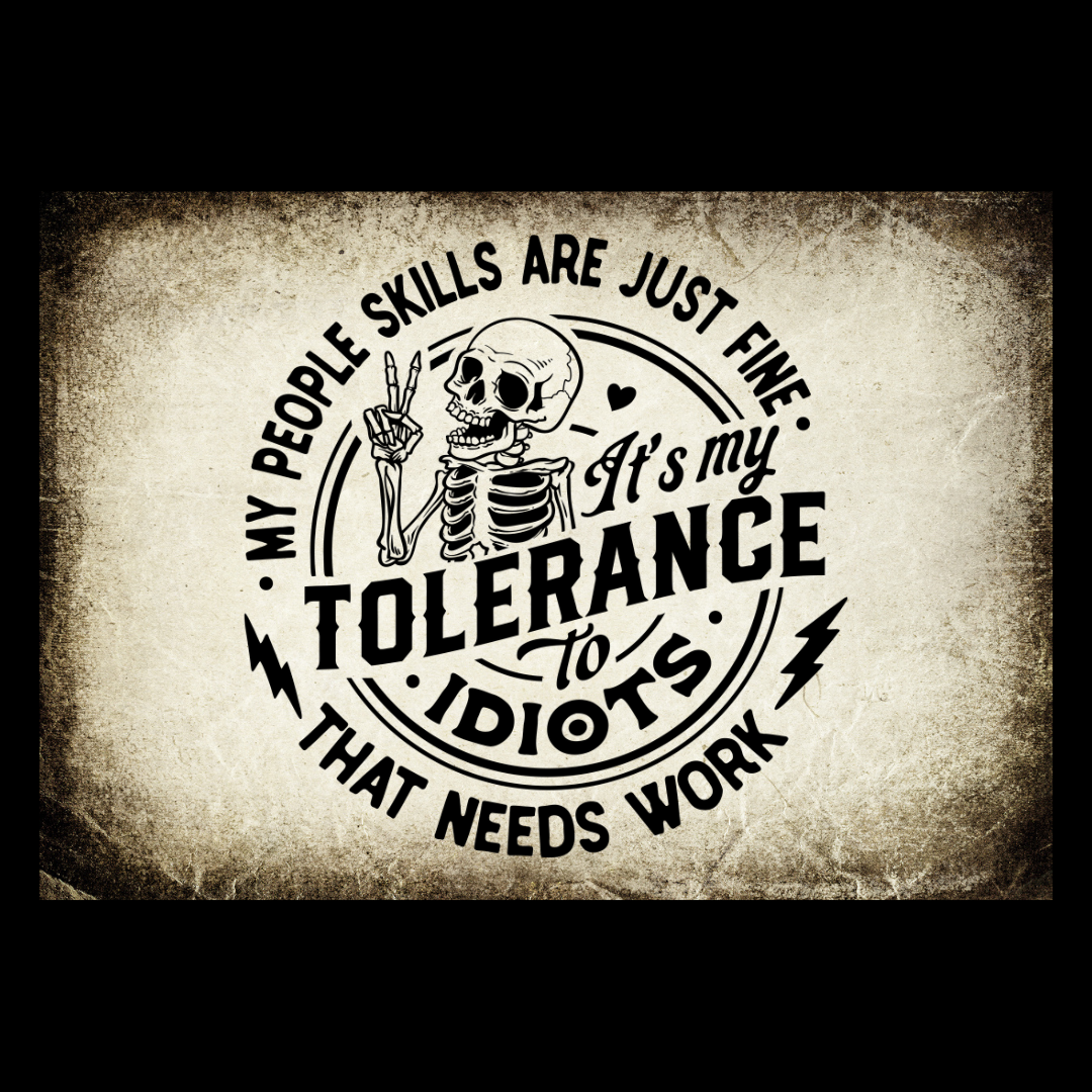 My People Skills Are Just Fine It's My Tolerance To Idiots That Needs Work T-Shirt