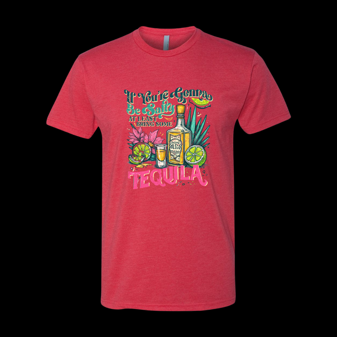 If You're Gonna Be Salty At Least Bring Some Tequila T-Shirt