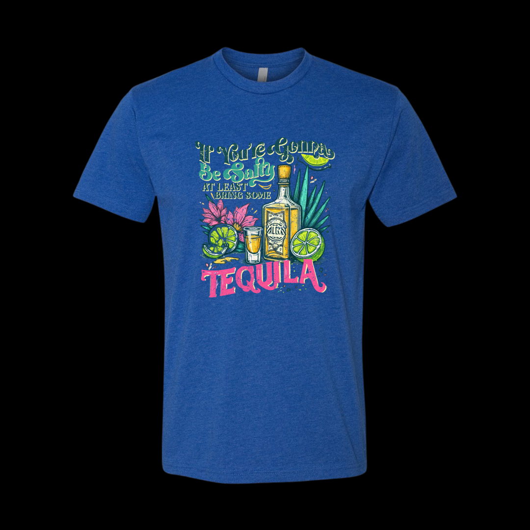 If You're Gonna Be Salty At Least Bring Some Tequila T-Shirt