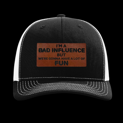 I'm A Bad Influence But We're Gonna Have A Lot Of Fun Hat