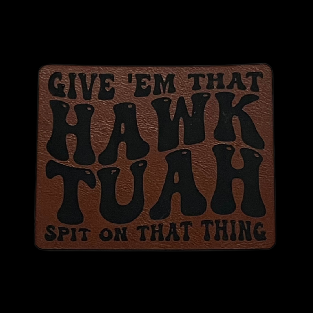 Give 'Em That Hawk Tuah Spit On That Thing