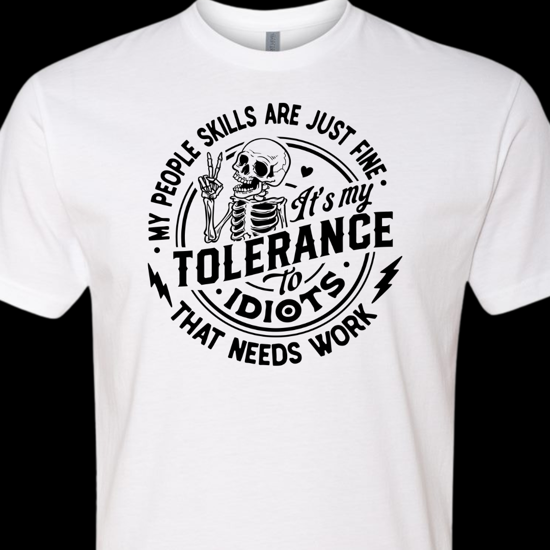 My People Skills Are Just Fine It's My Tolerance To Idiots That Needs Work T-Shirt